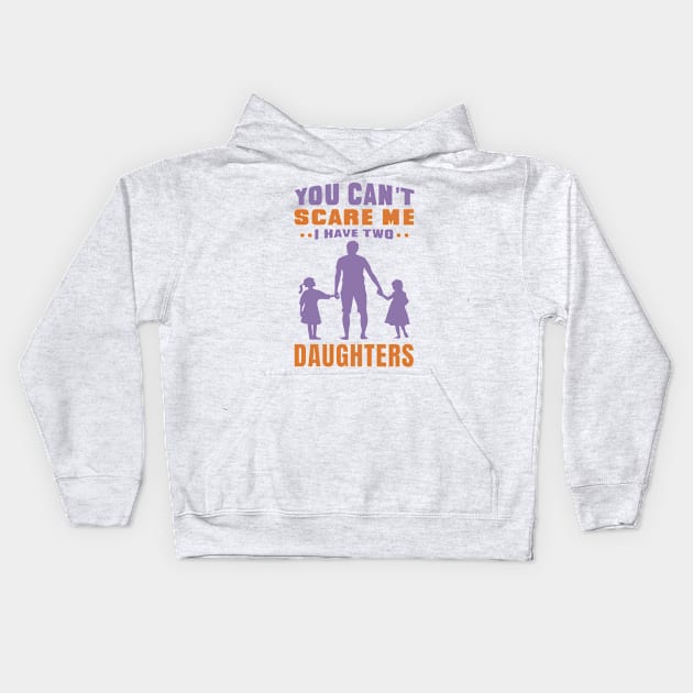 You can't scare me I have two daughters - Fathers day Design - Daughter Kids Hoodie by Popculture Tee Collection
